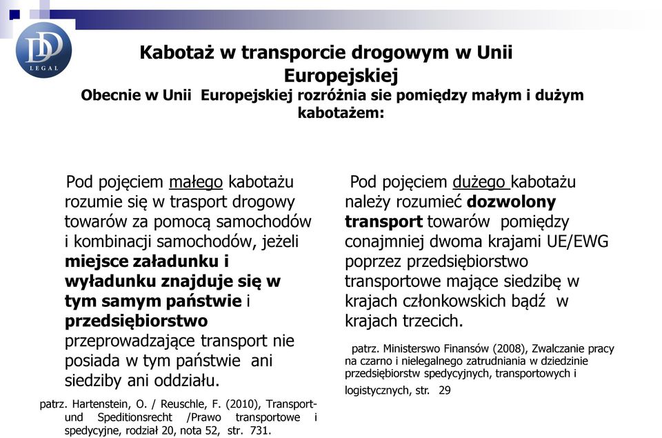 ani oddziału. patrz. Hartenstein, O. / Reuschle, F. (2010), Transportund Speditionsrecht /Prawo transportowe i spedycyjne, rodział 20, nota 52, str. 731.