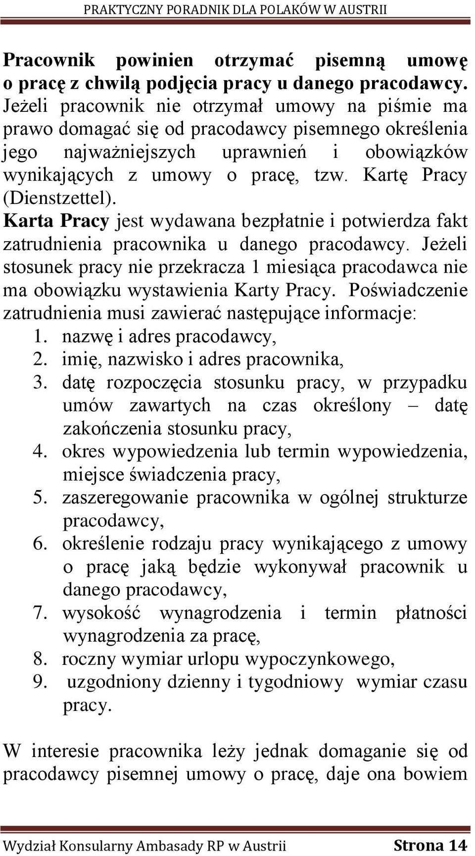 Kartę Pracy (Dienstzettel). Karta Pracy jest wydawana bezpłatnie i potwierdza fakt zatrudnienia pracownika u danego pracodawcy.