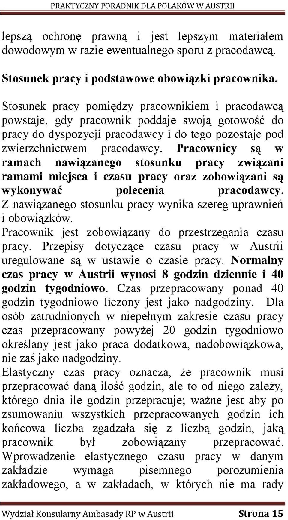 Pracownicy są w ramach nawiązanego stosunku pracy związani ramami miejsca i czasu pracy oraz zobowiązani są wykonywać polecenia pracodawcy.