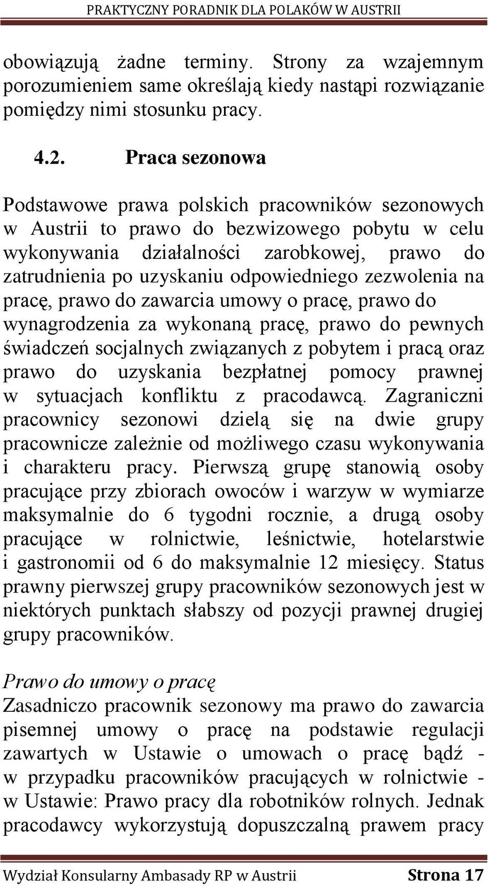 zezwolenia na pracę, prawo do zawarcia umowy o pracę, prawo do wynagrodzenia za wykonaną pracę, prawo do pewnych świadczeń socjalnych związanych z pobytem i pracą oraz prawo do uzyskania bezpłatnej