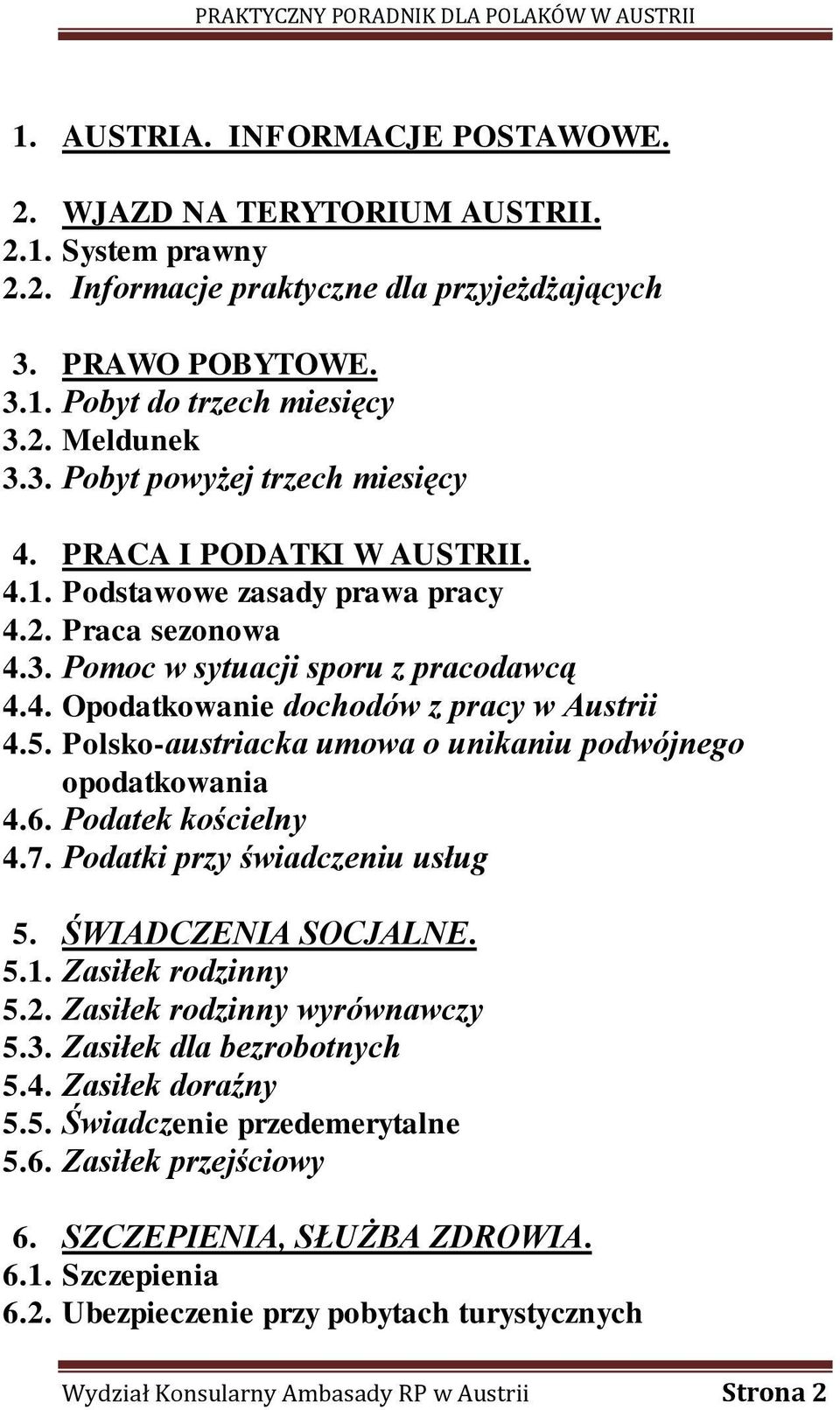 Polsko-austriacka umowa o unikaniu podwójnego opodatkowania 4.6. Podatek kościelny 4.7. Podatki przy świadczeniu usług 5. ŚWIADCZENIA SOCJALNE. 5.1. Zasiłek rodzinny 5.2.