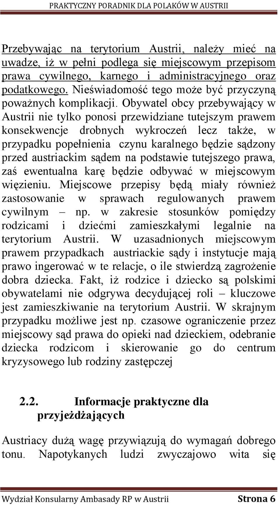 Obywatel obcy przebywający w Austrii nie tylko ponosi przewidziane tutejszym prawem konsekwencje drobnych wykroczeń lecz także, w przypadku popełnienia czynu karalnego będzie sądzony przed