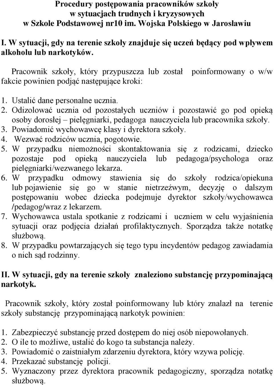 Pracownik szkoły, który przypuszcza lub został fakcie powinien podjąć następujące kroki: poinformowany o w/w 1. Ustalić dane personalne ucznia. 2.