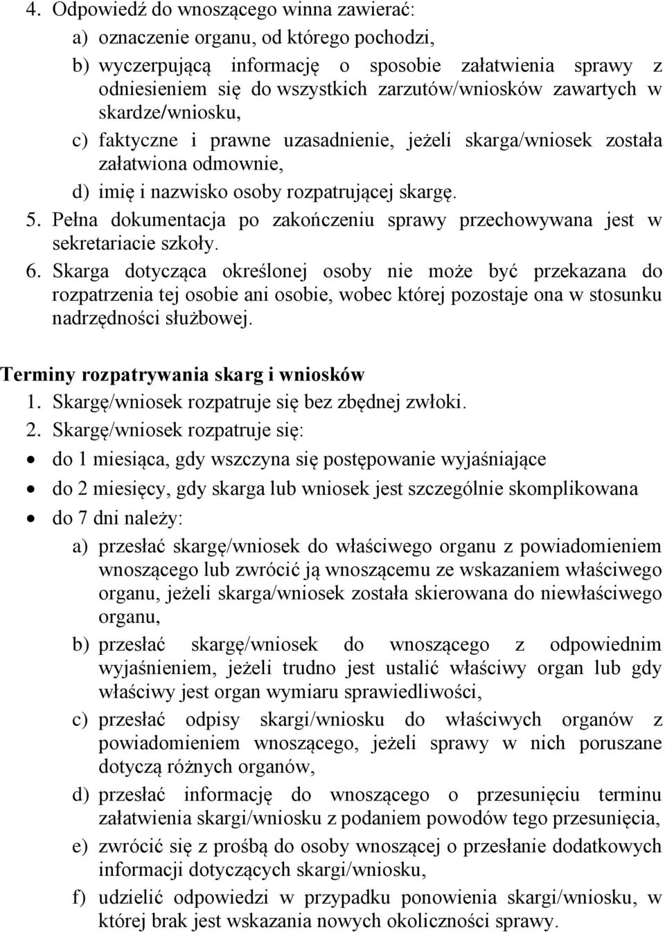 Pełna dokumentacja po zakończeniu sprawy przechowywana jest w sekretariacie szkoły. 6.