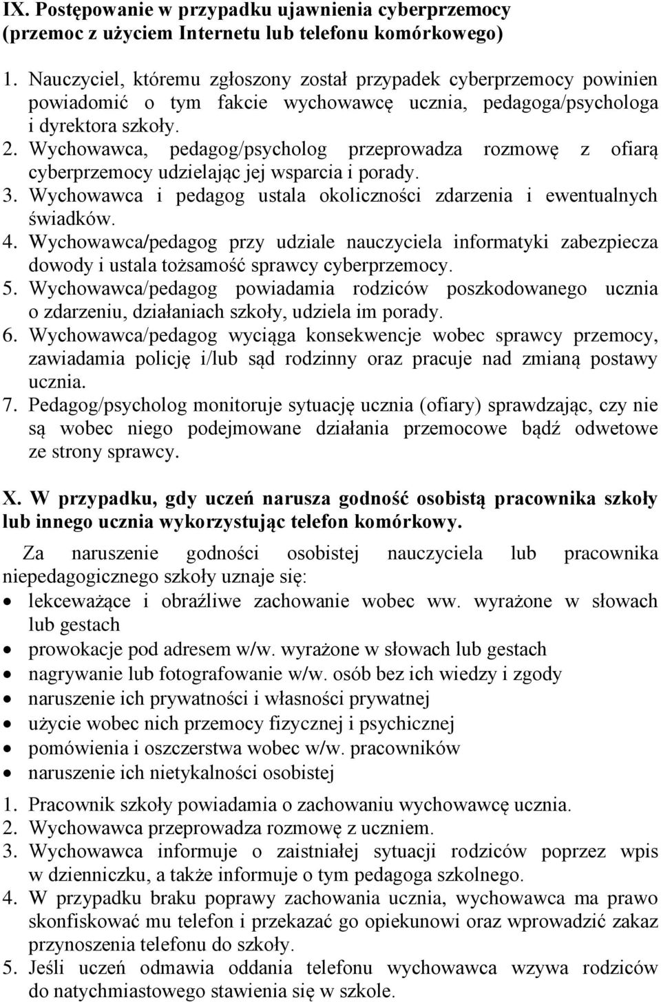 Wychowawca, pedagog/psycholog przeprowadza rozmowę z ofiarą cyberprzemocy udzielając jej wsparcia i porady. 3. Wychowawca i pedagog ustala okoliczności zdarzenia i ewentualnych świadków. 4.