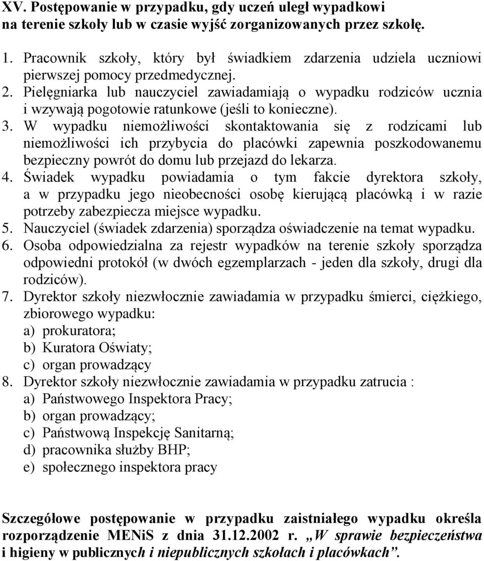 Pielęgniarka lub nauczyciel zawiadamiają o wypadku rodziców ucznia i wzywają pogotowie ratunkowe (jeśli to konieczne). 3.