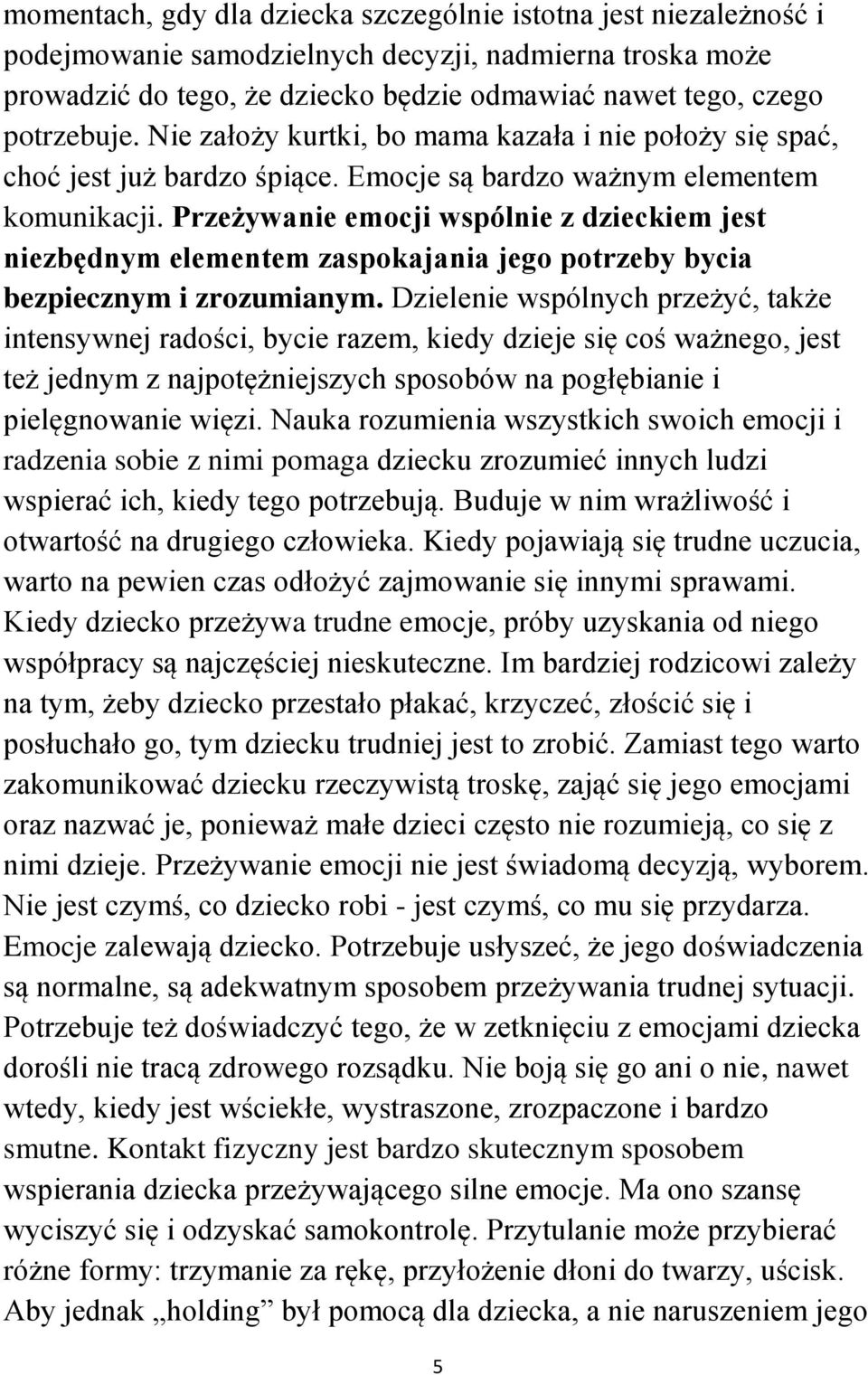 Przeżywanie emocji wspólnie z dzieckiem jest niezbędnym elementem zaspokajania jego potrzeby bycia bezpiecznym i zrozumianym.