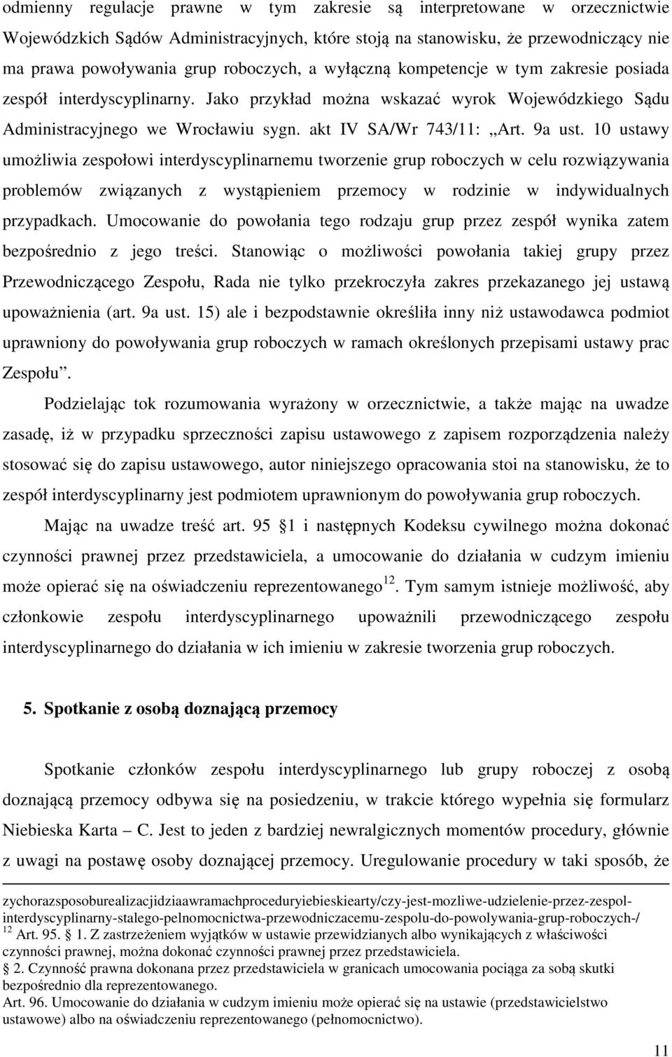 10 ustawy umożliwia zespołowi interdyscyplinarnemu tworzenie grup roboczych w celu rozwiązywania problemów związanych z wystąpieniem przemocy w rodzinie w indywidualnych przypadkach.