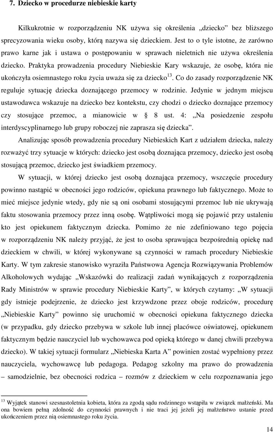 Praktyka prowadzenia procedury Niebieskie Kary wskazuje, że osobę, która nie ukończyła osiemnastego roku życia uważa się za dziecko 13.