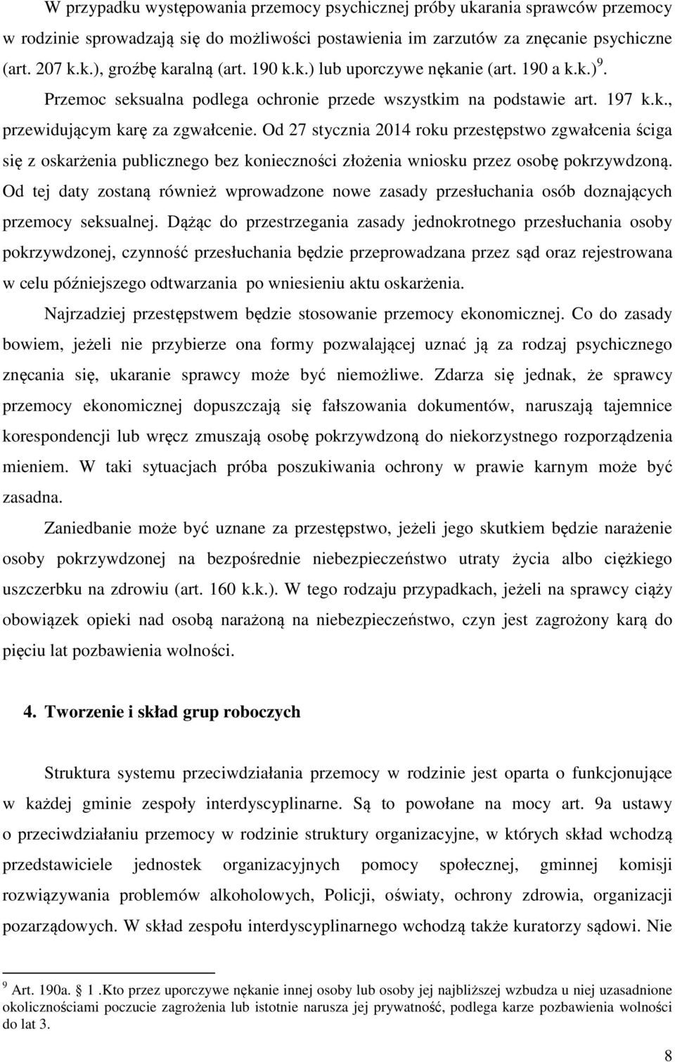 Od 27 stycznia 2014 roku przestępstwo zgwałcenia ściga się z oskarżenia publicznego bez konieczności złożenia wniosku przez osobę pokrzywdzoną.