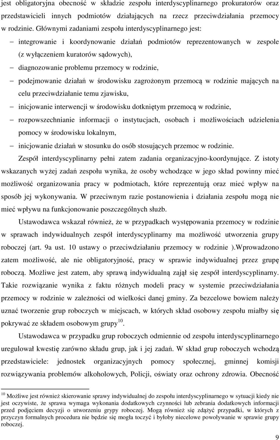 rodzinie, podejmowanie działań w środowisku zagrożonym przemocą w rodzinie mających na celu przeciwdziałanie temu zjawisku, inicjowanie interwencji w środowisku dotkniętym przemocą w rodzinie,