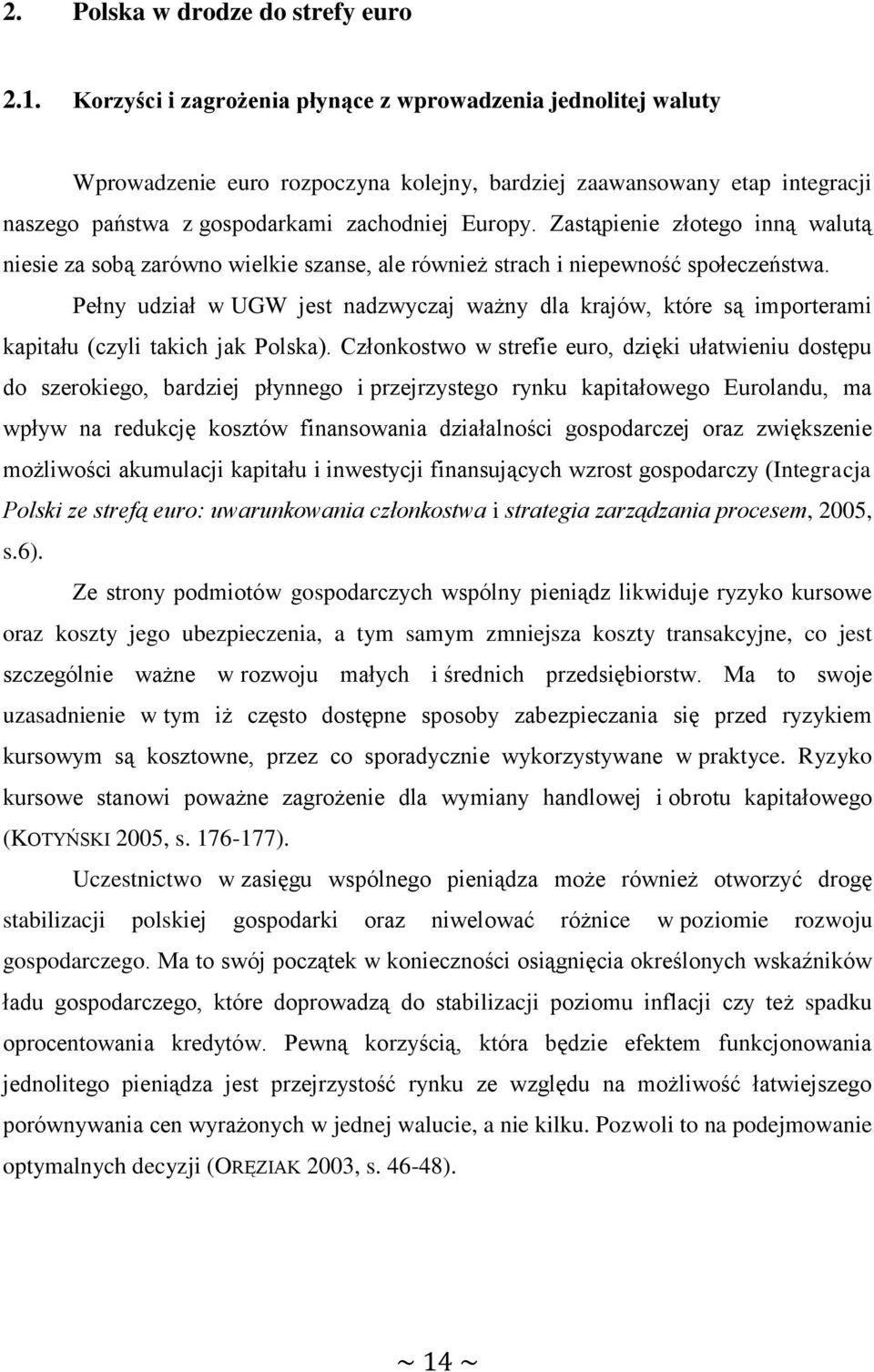 Zastąpienie złotego inną walutą niesie za sobą zarówno wielkie szanse, ale również strach i niepewność społeczeństwa.