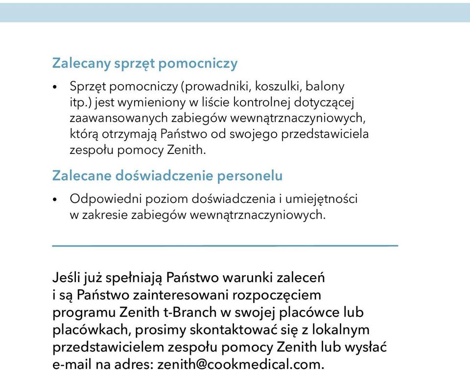 pomocy Zenith. Zalecane doświadczenie personelu Odpowiedni poziom doświadczenia i umiejętności w zakresie zabiegów wewnątrznaczyniowych.