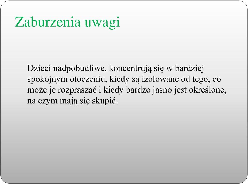 izolowane od tego, co może je rozpraszać i kiedy