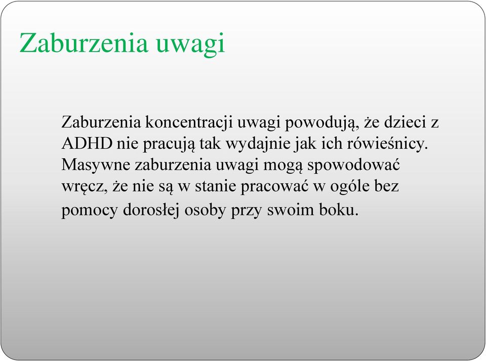 Masywne zaburzenia uwagi mogą spowodować wręcz, że nie są w