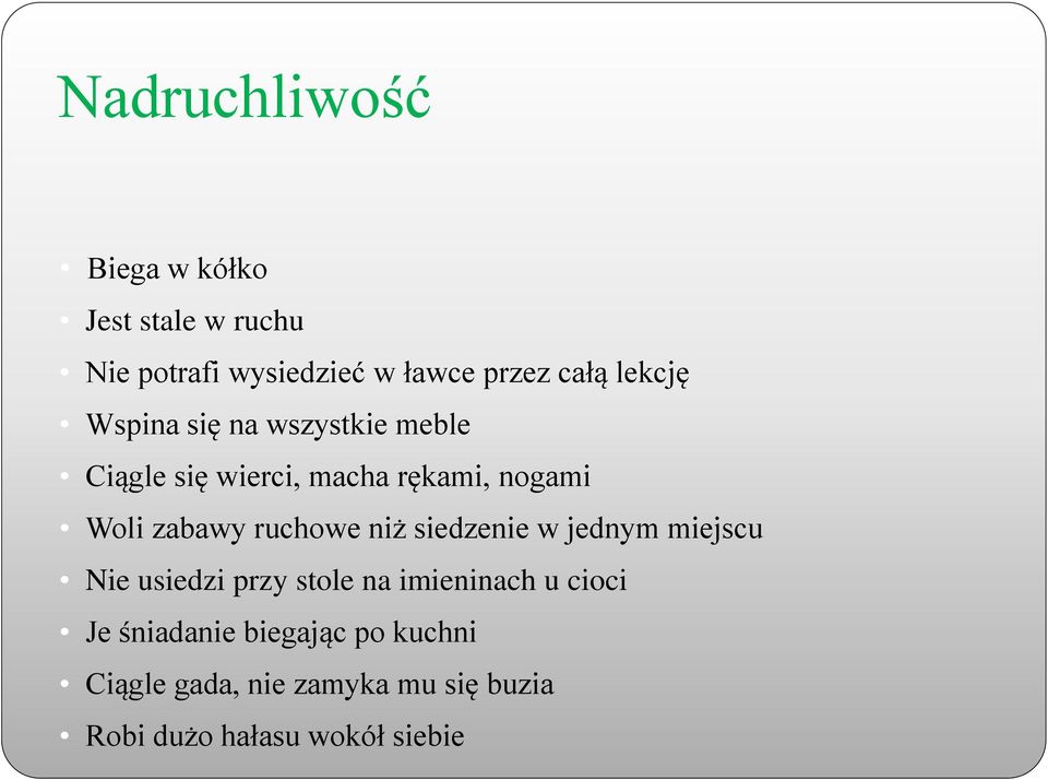 ruchowe niż siedzenie w jednym miejscu Nie usiedzi przy stole na imieninach u cioci Je