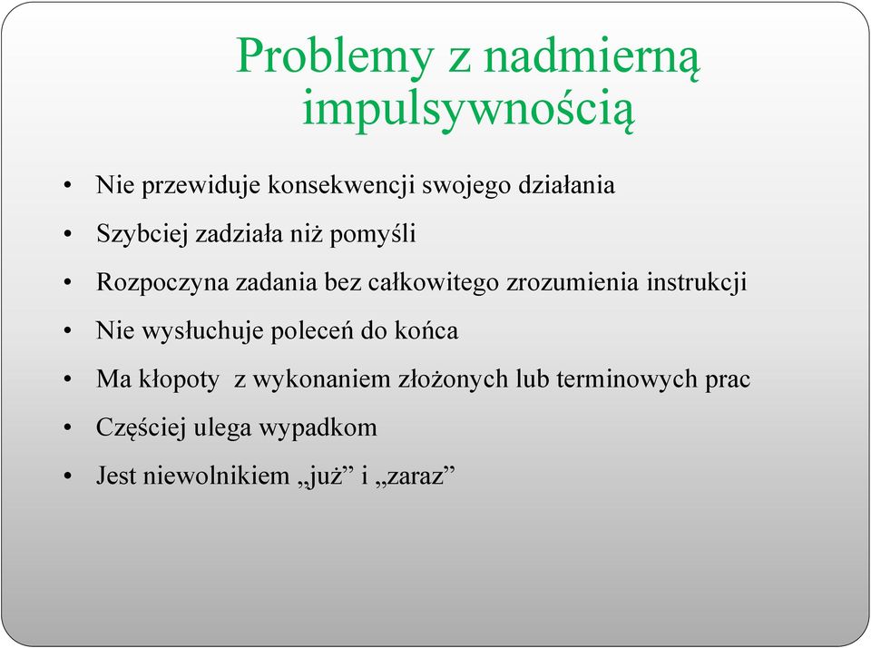 zrozumienia instrukcji Nie wysłuchuje poleceń do końca Ma kłopoty z