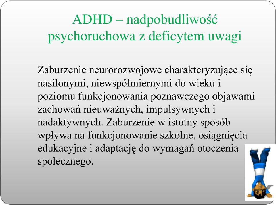 poznawczego objawami zachowań nieuważnych, impulsywnych i nadaktywnych.