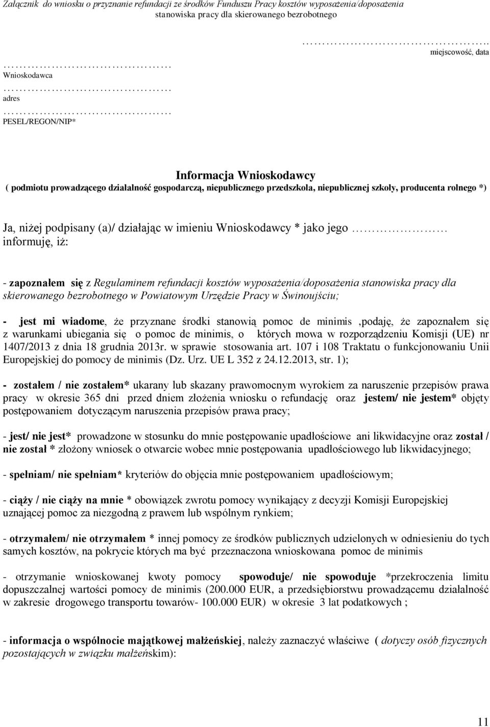 w imieniu Wnioskodawcy * jako jego informuję, iż: - zapoznałem się z Regulaminem refundacji kosztów wyposażenia/doposażenia stanowiska pracy dla skierowanego bezrobotnego w Powiatowym Urzędzie Pracy