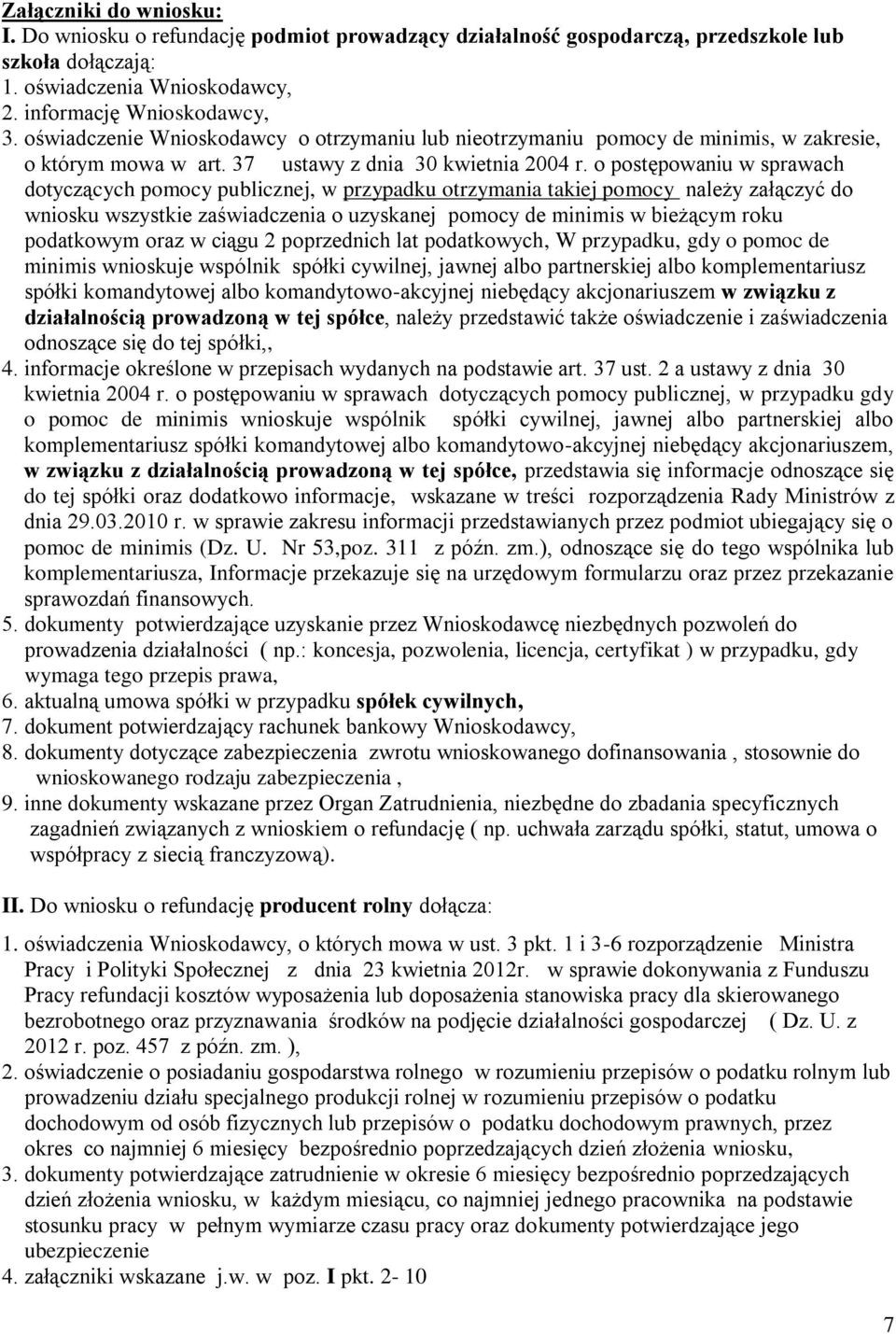 o postępowaniu w sprawach dotyczących pomocy publicznej, w przypadku otrzymania takiej pomocy należy załączyć do wniosku wszystkie zaświadczenia o uzyskanej pomocy de minimis w bieżącym roku