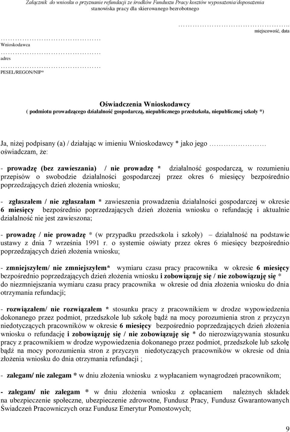 Wnioskodawcy * jako jego oświadczam, że: - prowadzę (bez zawieszania) / nie prowadzę * działalność gospodarczą, w rozumieniu przepisów o swobodzie działalności gospodarczej przez okres 6 miesięcy