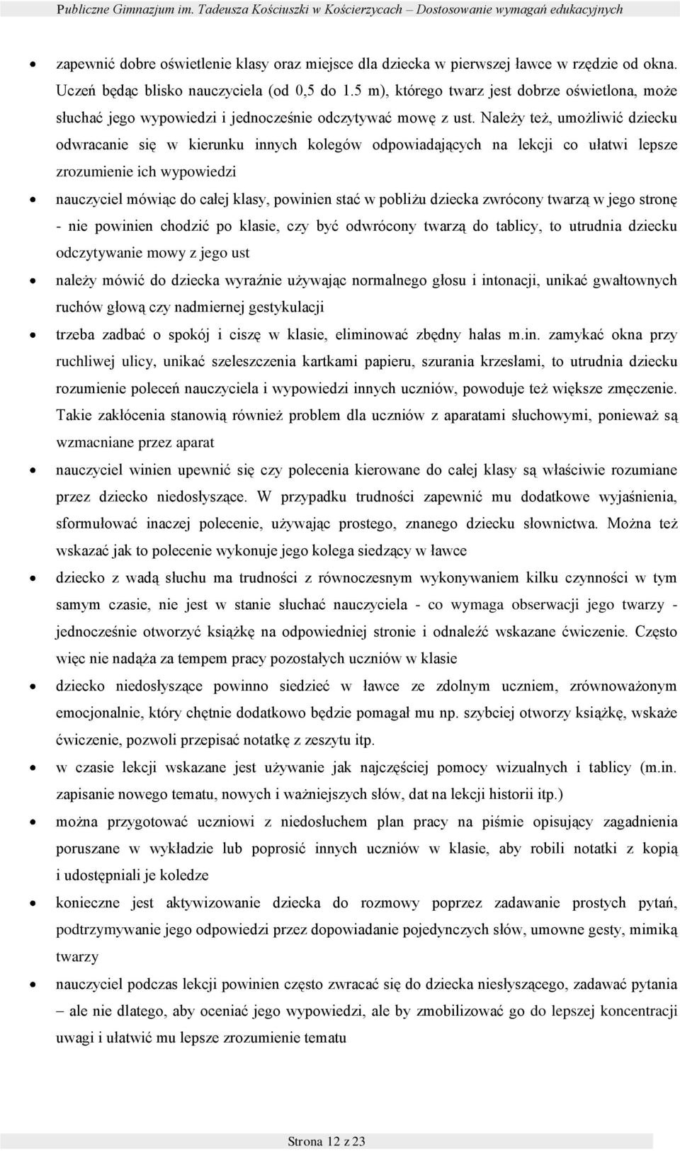 Należy też, umżliwić dziecku dwracanie się w kierunku innych klegów dpwiadających na lekcji c ułatwi lepsze zrzumienie ich wypwiedzi nauczyciel mówiąc d całej klasy, pwinien stać w pbliżu dziecka