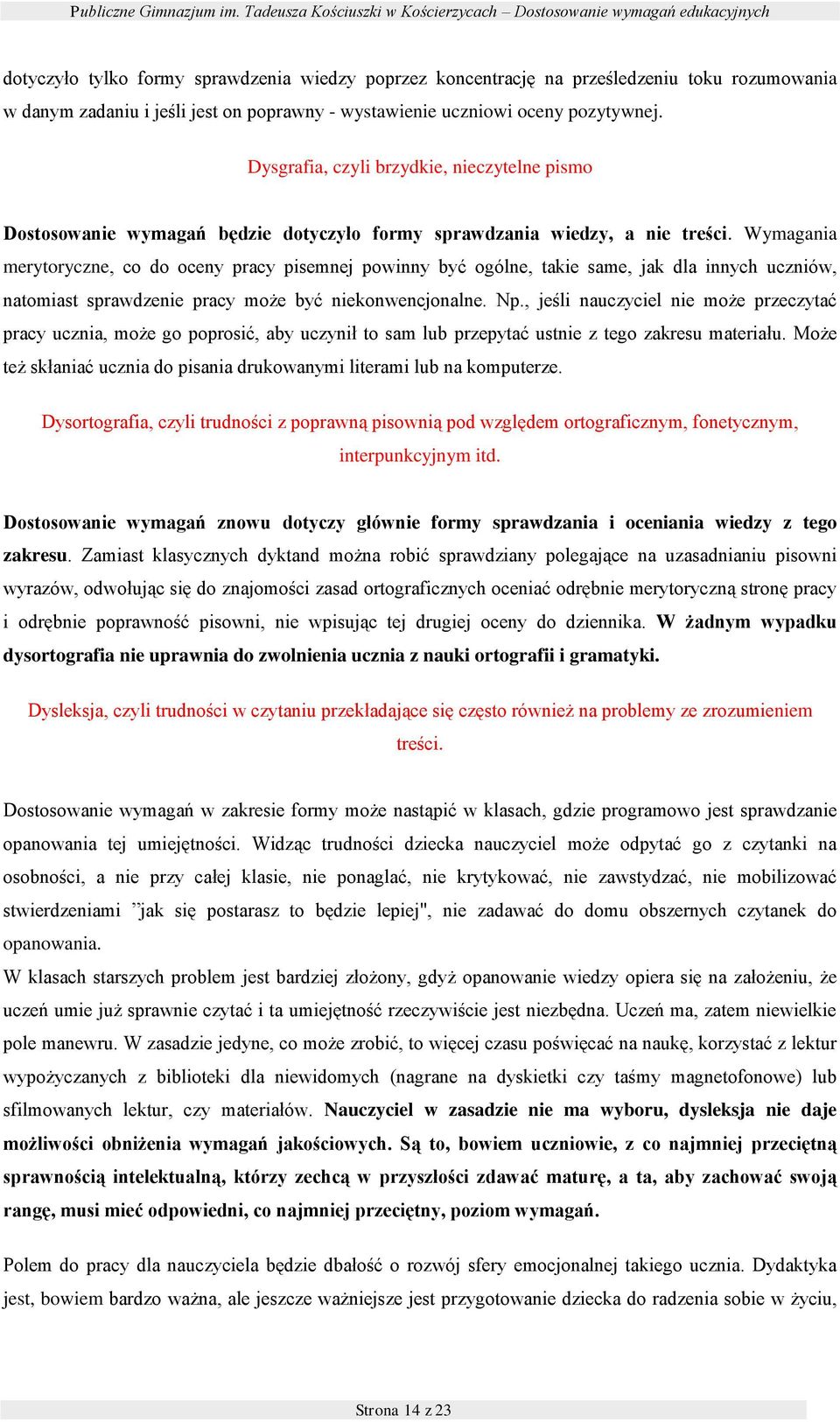 wystawienie uczniwi ceny pzytywnej. Dysgrafia, czyli brzydkie, nieczytelne pism Dstswanie wymagań będzie dtyczył frmy sprawdzania wiedzy, a nie treści.