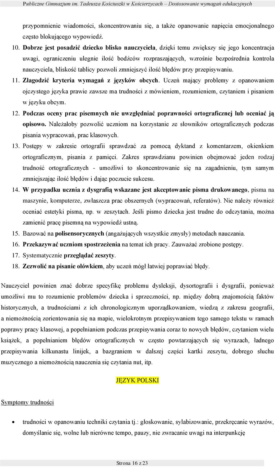 pzwli zmniejszyć ilść błędów przy przepisywaniu. 11. Złagdzić kryteria wymagań z języków bcych.