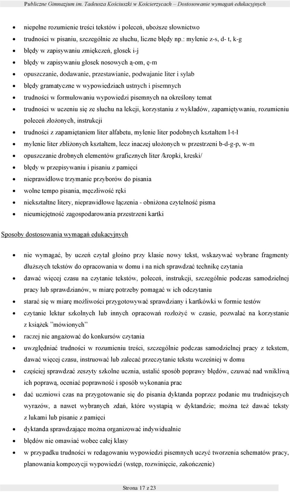 : mylenie z-s, d- t, k-g błędy w zapisywaniu zmiękczeń, głsek i-j błędy w zapisywaniu głsek nswych ą-m, ę-m puszczanie, ddawanie, przestawianie, pdwajanie liter i sylab błędy gramatyczne w