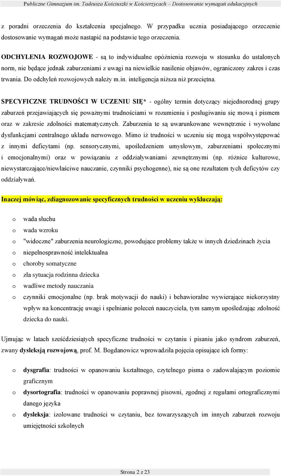 ODCHYLENIA ROZWOJOWE - są t indywidualne późnienia rzwju w stsunku d ustalnych nrm, nie będące jednak zaburzeniami z uwagi na niewielkie nasilenie bjawów, graniczny zakres i czas trwania.