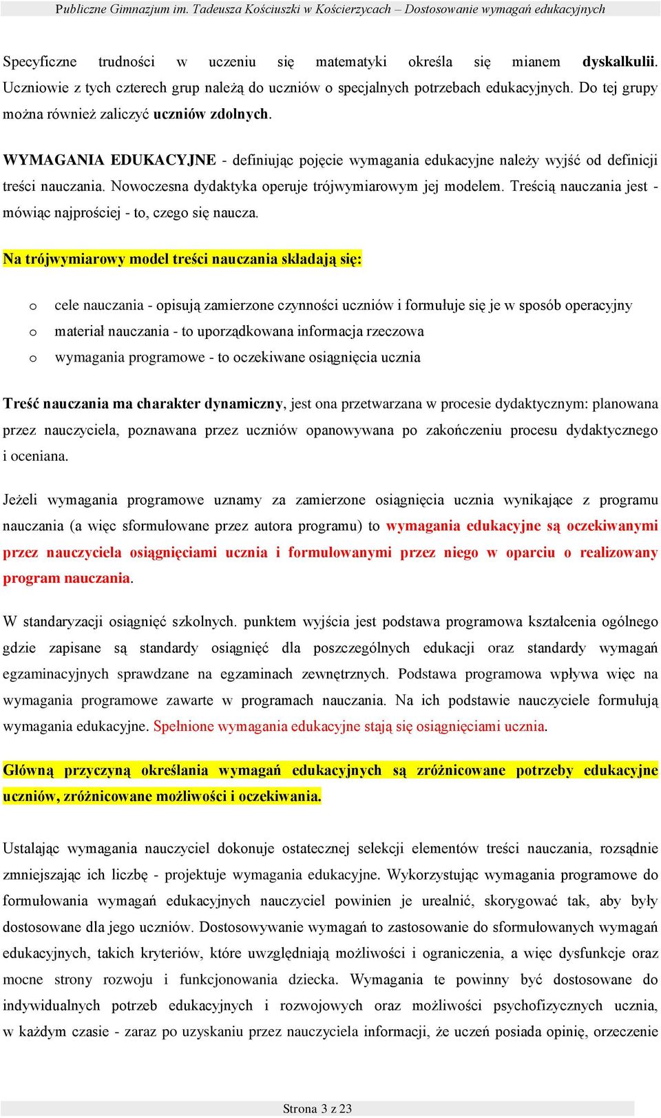 WYMAGANIA EDUKACYJNE - definiując pjęcie wymagania edukacyjne należy wyjść d definicji treści nauczania. Nwczesna dydaktyka peruje trójwymiarwym jej mdelem.