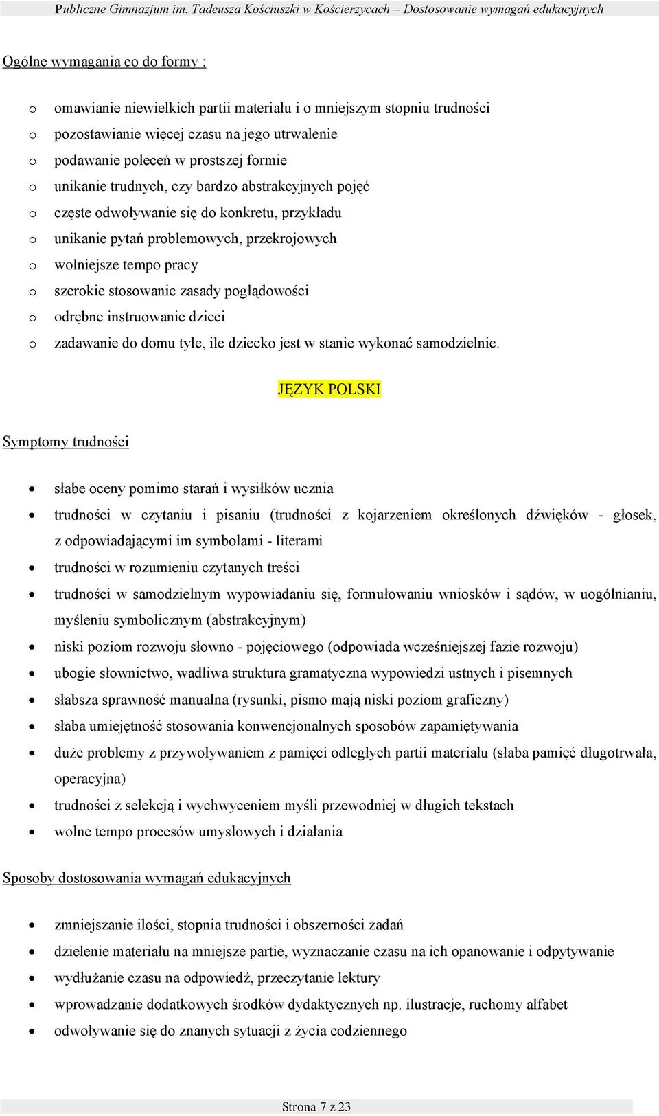 utrwalenie pdawanie pleceń w prstszej frmie unikanie trudnych, czy bardz abstrakcyjnych pjęć częste dwływanie się d knkretu, przykładu unikanie pytań prblemwych, przekrjwych wlniejsze temp pracy