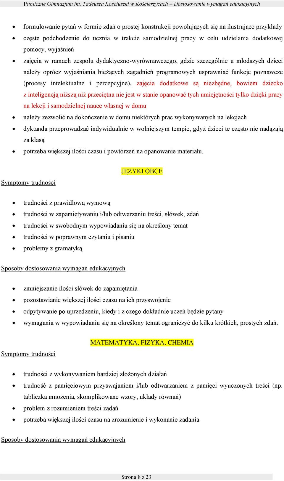 samdzielnej pracy w celu udzielania ddatkwej pmcy, wyjaśnień zajęcia w ramach zespłu dydaktyczn-wyrównawczeg, gdzie szczególnie u młdszych dzieci należy prócz wyjaśniania bieżących zagadnień