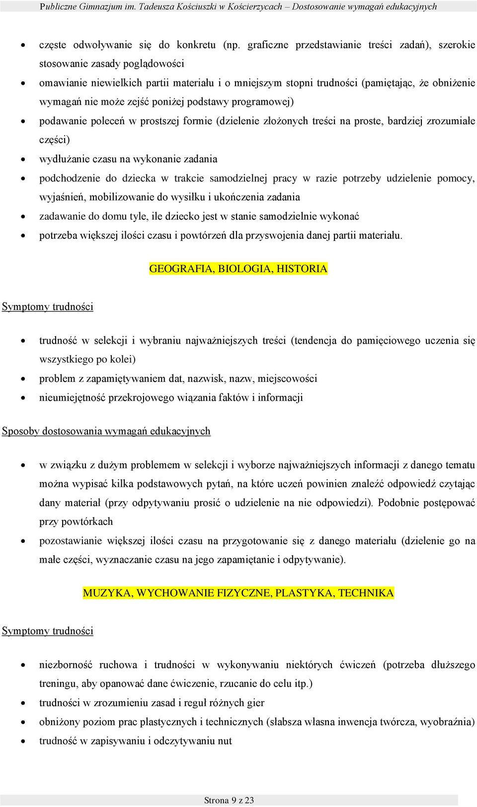 pdstawy prgramwej) pdawanie pleceń w prstszej frmie (dzielenie złżnych treści na prste, bardziej zrzumiałe części) wydłużanie czasu na wyknanie zadania pdchdzenie d dziecka w trakcie samdzielnej