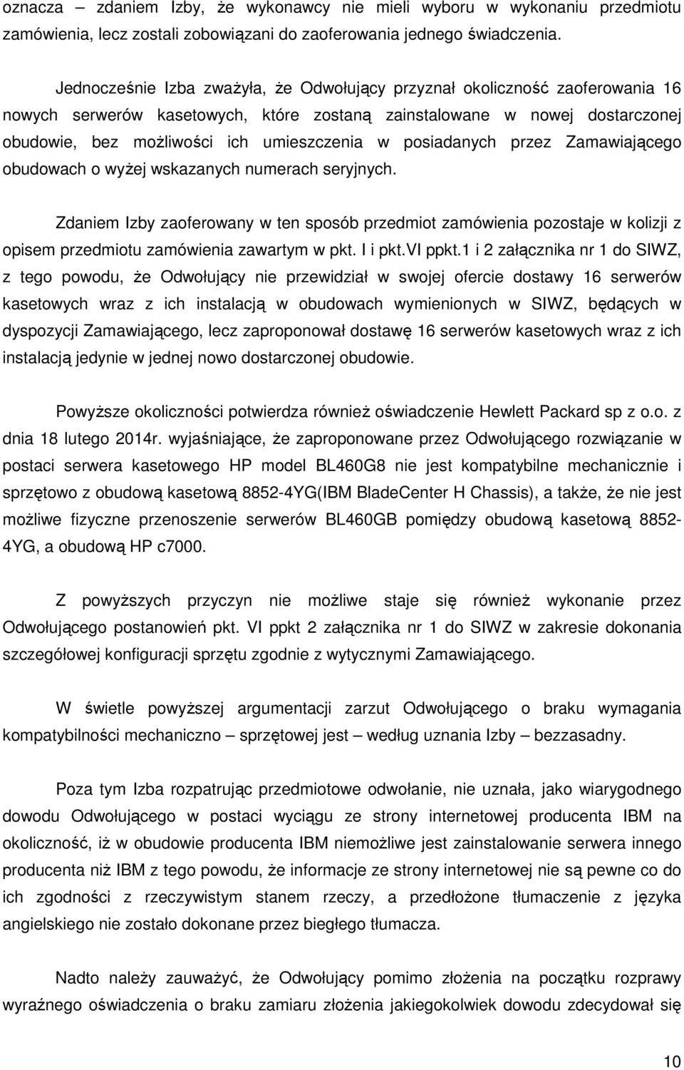 posiadanych przez Zamawiającego obudowach o wyżej wskazanych numerach seryjnych.