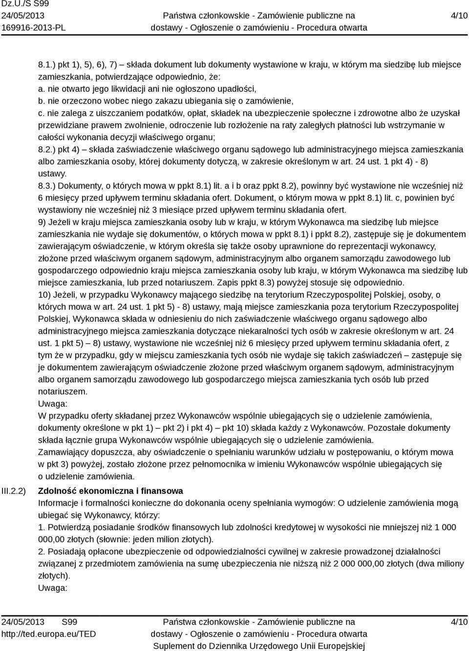 nie zalega z uiszczaniem podatków, opłat, składek na ubezpieczenie społeczne i zdrowotne albo że uzyskał przewidziane prawem zwolnienie, odroczenie lub rozłożenie na raty zaległych płatności lub