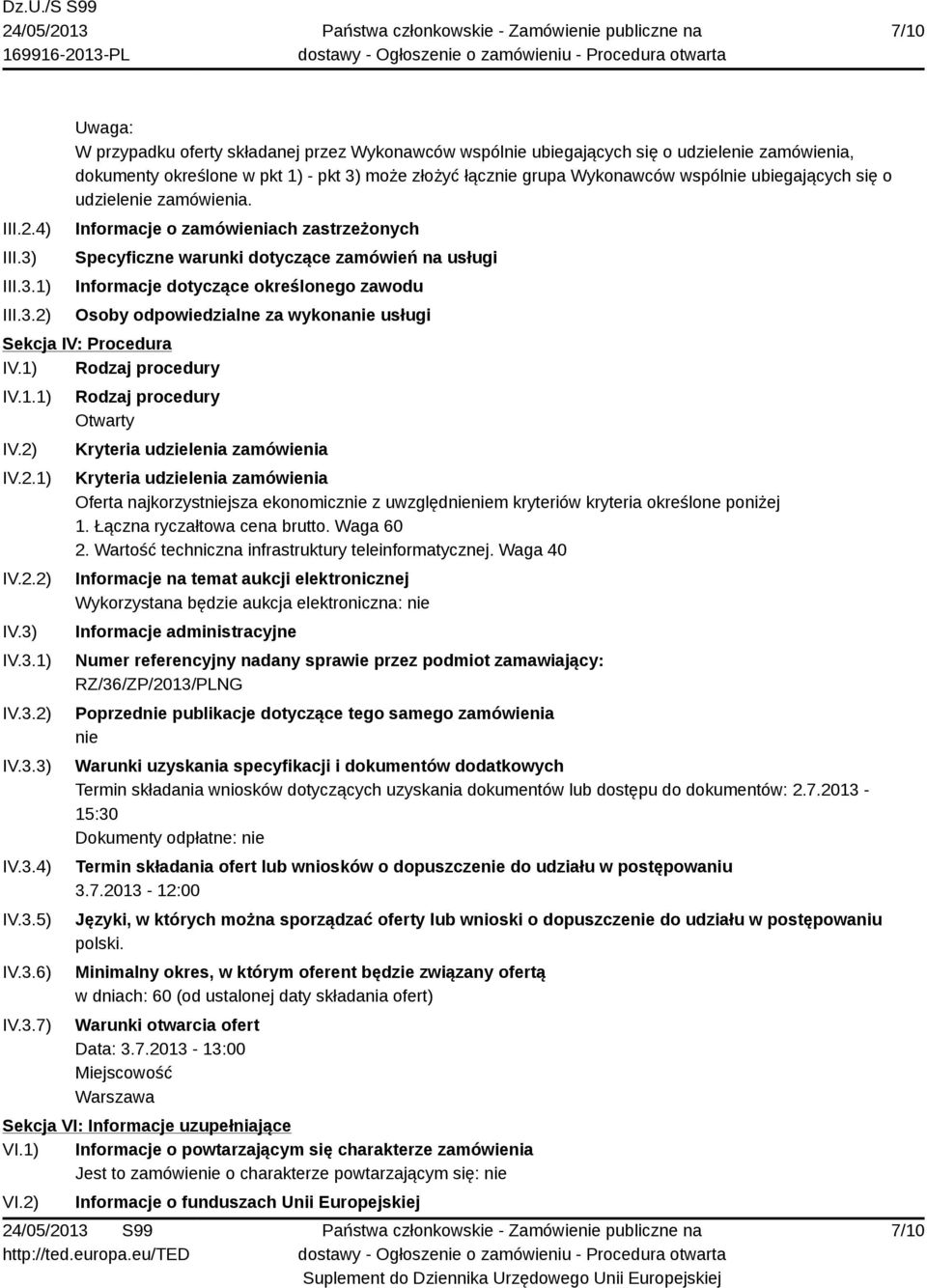 1) 2) Uwaga: W przypadku oferty składanej przez Wykonawców wspólnie ubiegających się o udzielenie zamówienia, dokumenty określone w pkt 1) - pkt 3) może złożyć łącznie grupa Wykonawców wspólnie