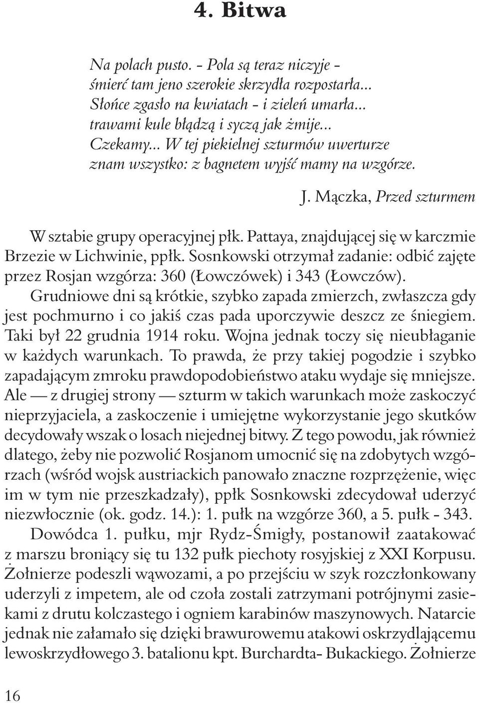 Pattaya, znajdującej się w karczmie Brzezie w Lichwinie, ppłk. Sosnkowski otrzymał zadanie: odbić zajęte przez Rosjan wzgórza: 360 (Łowczówek) i 343 (Łowczów).