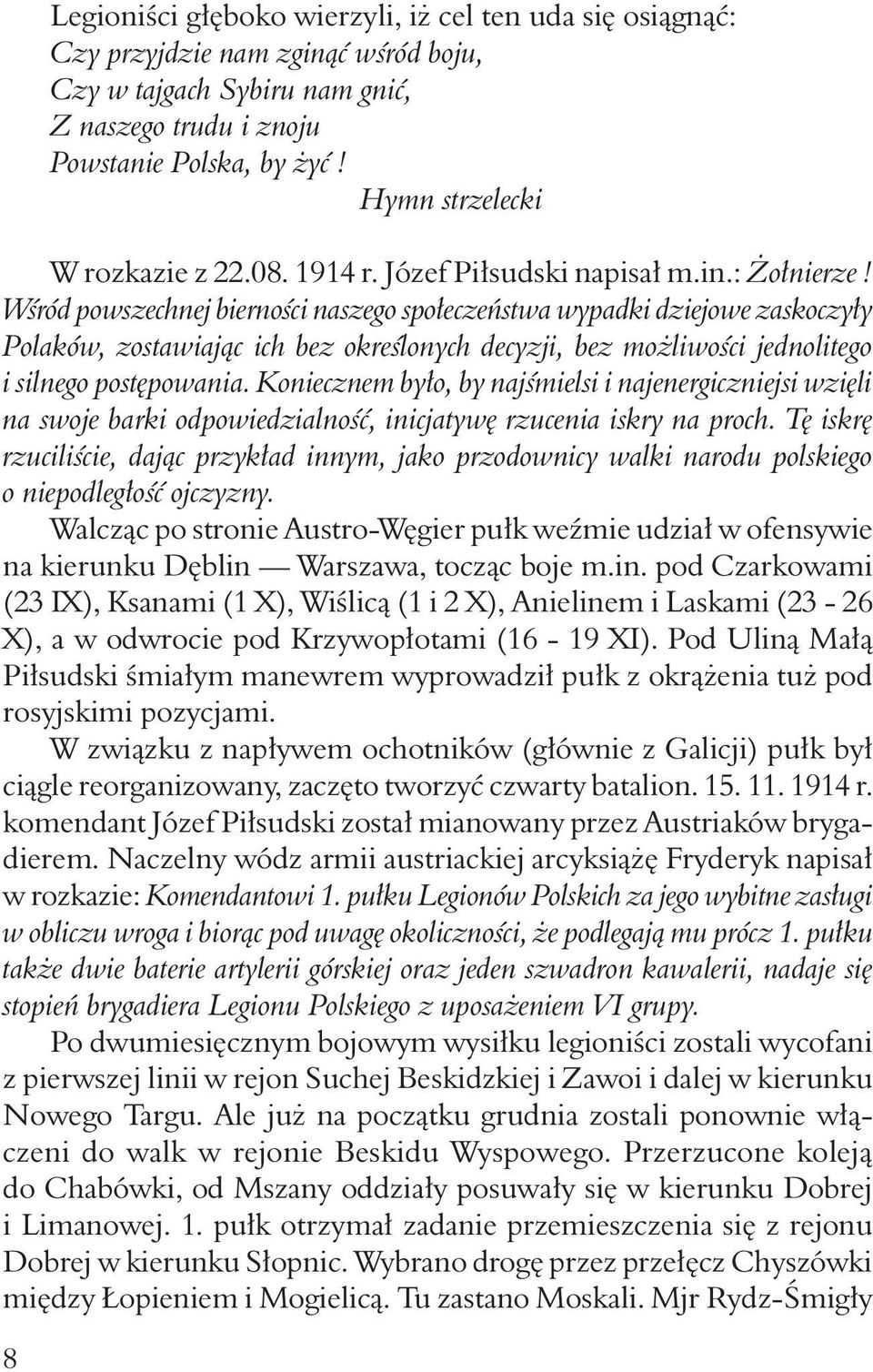 Wśród powszechnej bierności naszego społeczeństwa wypadki dziejowe zaskoczyły Polaków, zostawiając ich bez określonych decyzji, bez możliwości jednolitego i silnego postępowania.