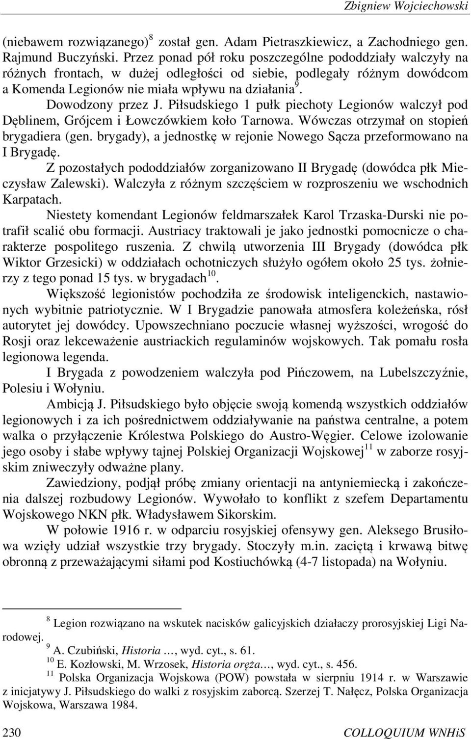 Dowodzony przez J. Piłsudskiego 1 pułk piechoty Legionów walczył pod Dęblinem, Grójcem i Łowczówkiem koło Tarnowa. Wówczas otrzymał on stopień brygadiera (gen.
