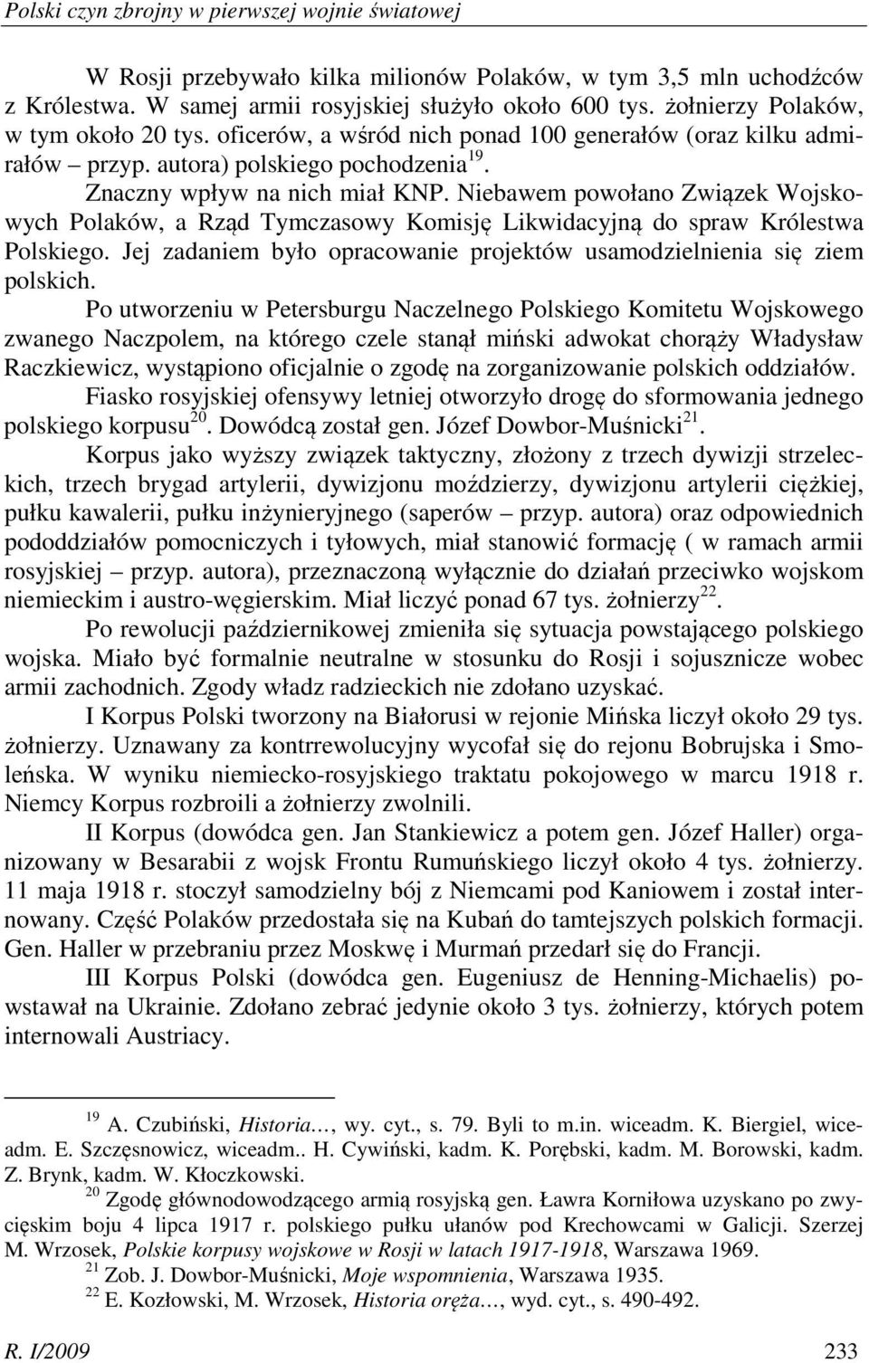 Niebawem powołano Związek Wojskowych Polaków, a Rząd Tymczasowy Komisję Likwidacyjną do spraw Królestwa Polskiego. Jej zadaniem było opracowanie projektów usamodzielnienia się ziem polskich.