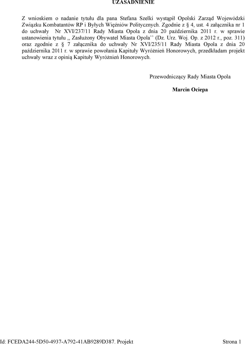 , poz. 311) oraz zgodnie z 7 załącznika do uchwały Nr XVI/235/11 Rady Miasta Opola z dnia 20 października 2011 r.