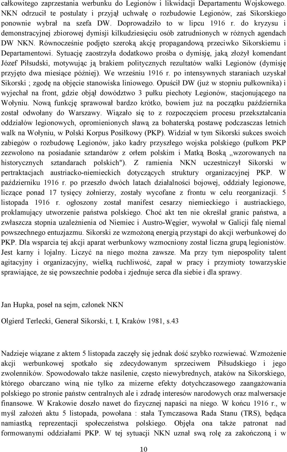 Równocześnie podjęto szeroką akcję propagandową przeciwko Sikorskiemu i Departamentowi.