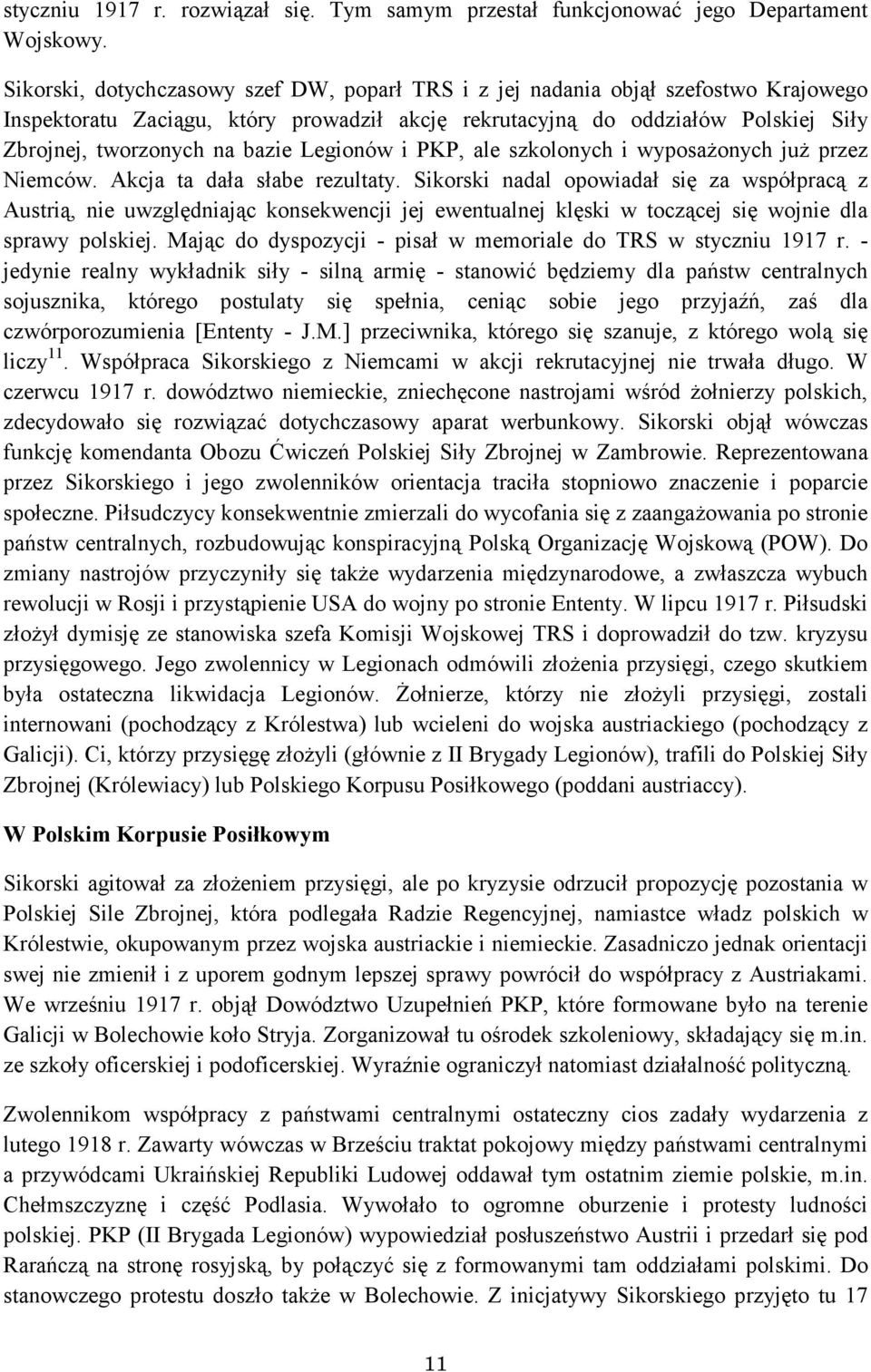 Legionów i PKP, ale szkolonych i wyposażonych już przez Niemców. Akcja ta dała słabe rezultaty.