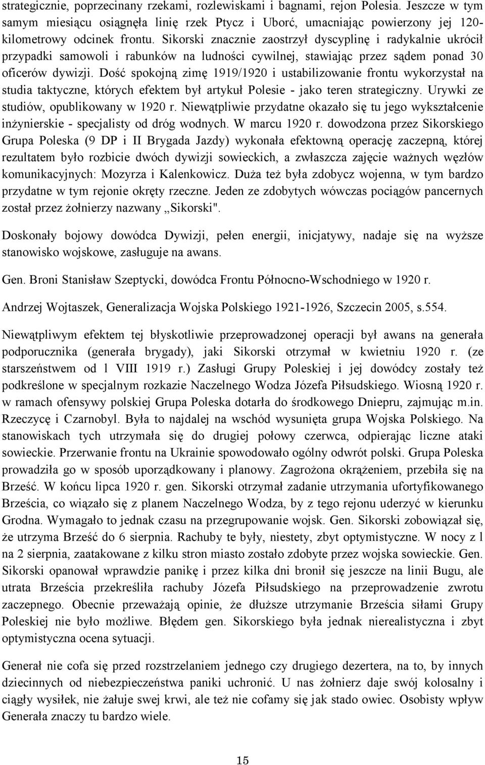 Dość spokojną zimę 1919/1920 i ustabilizowanie frontu wykorzystał na studia taktyczne, których efektem był artykuł Polesie - jako teren strategiczny. Urywki ze studiów, opublikowany w 1920 r.