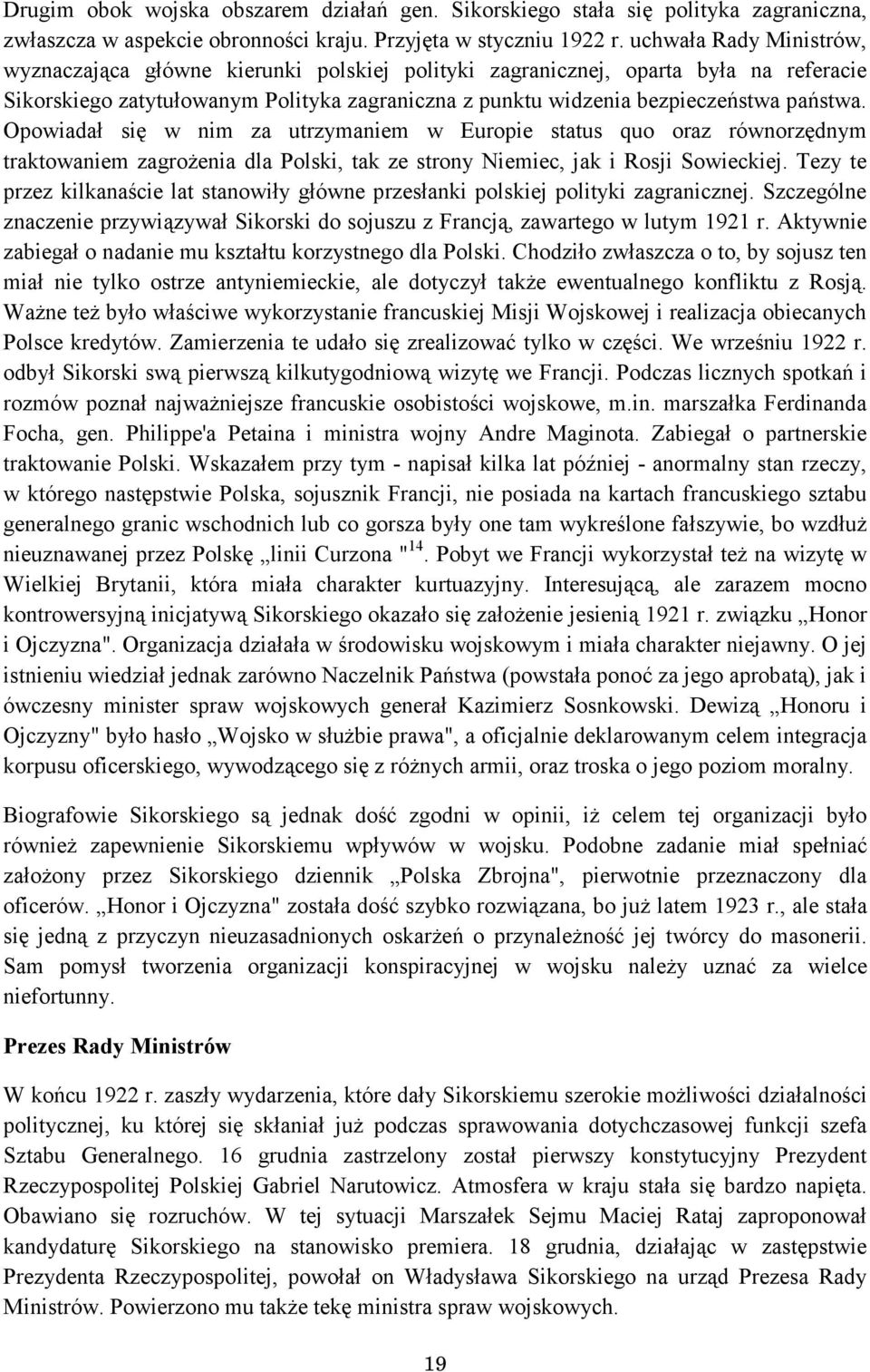 Opowiadał się w nim za utrzymaniem w Europie status quo oraz równorzędnym traktowaniem zagrożenia dla Polski, tak ze strony Niemiec, jak i Rosji Sowieckiej.