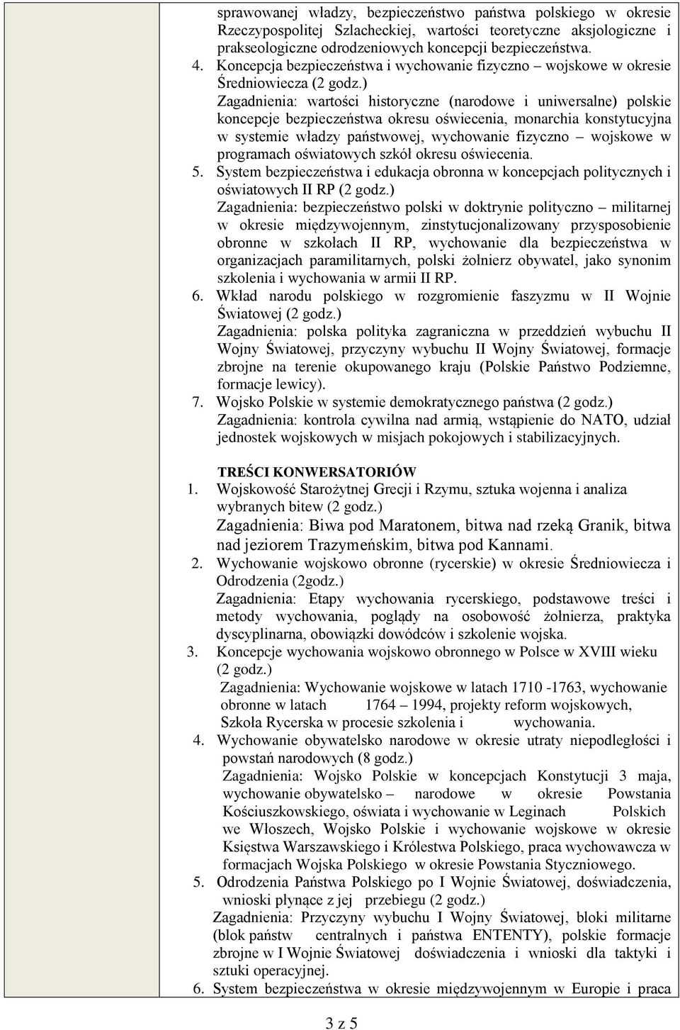 ) Zagadnienia: wartości historyczne (narodowe i uniwersalne) polskie koncepcje bezpieczeństwa okresu oświecenia, monarchia konstytucyjna w systemie władzy państwowej, wychowanie fizyczno wojskowe w