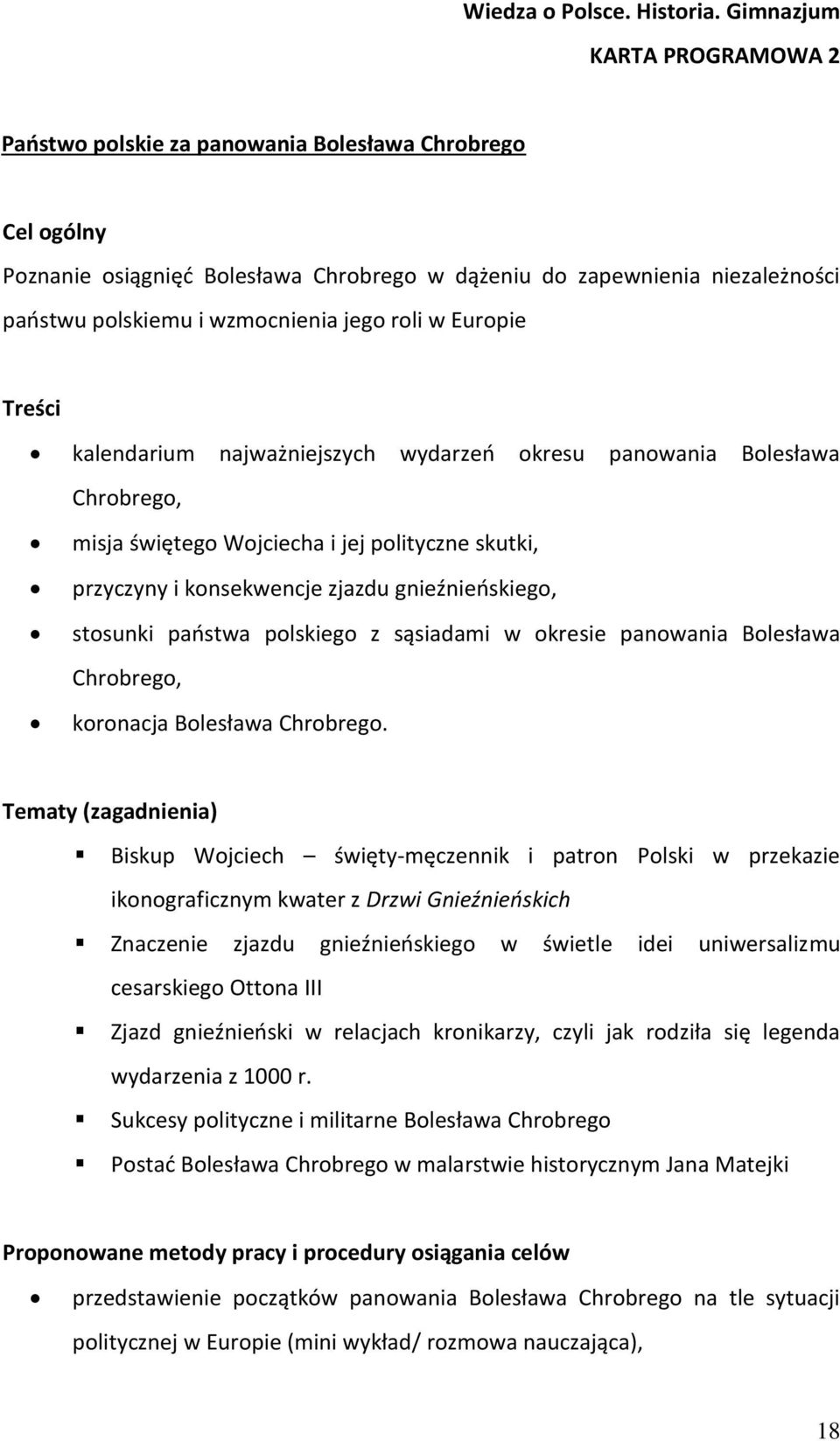 jego roli w Europie Treści kalendarium najważniejszych wydarzeń okresu panowania Bolesława Chrobrego, misja świętego Wojciecha i jej polityczne skutki, przyczyny i konsekwencje zjazdu