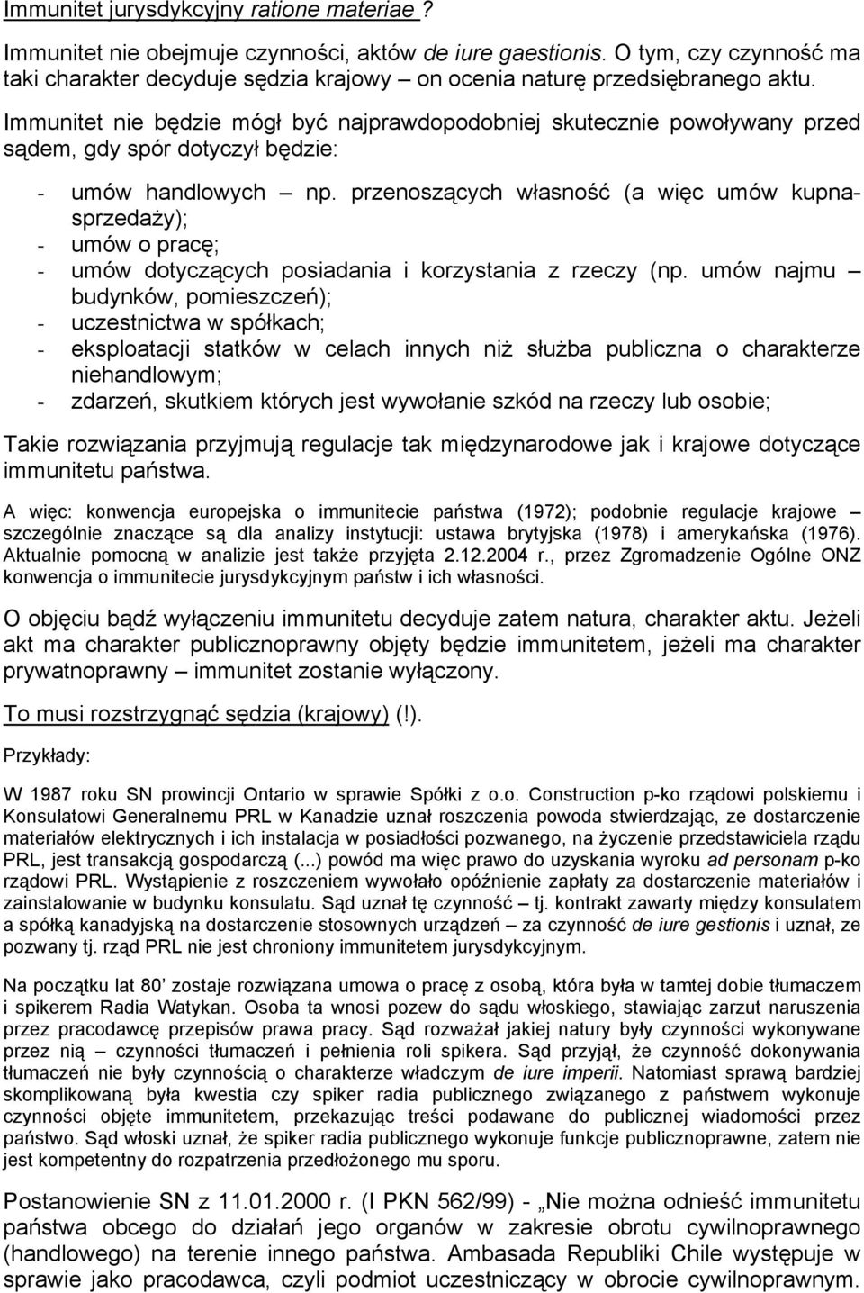 Immunitet nie będzie mógł być najprawdopodobniej skutecznie powoływany przed sądem, gdy spór dotyczył będzie: - umów handlowych np.