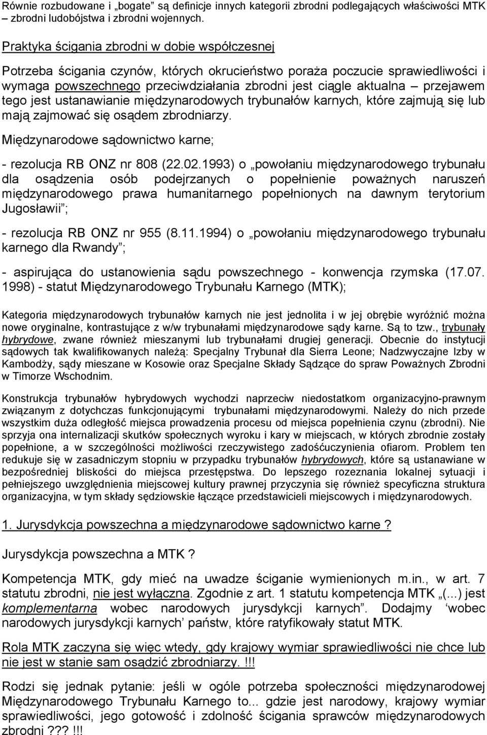 przejawem tego jest ustanawianie międzynarodowych trybunałów karnych, które zajmują się lub mają zajmować się osądem zbrodniarzy. Międzynarodowe sądownictwo karne; - rezolucja RB ONZ nr 808 (22.02.